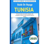 Guide de voyage Tunisie 2025: Découvrez des merveilles antiques, des escapades côtières et des aventures dans le désert