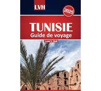 Guide de voyage Tunisie 2025: Découvrez les principales destinations d'Afrique du Nord, immergez-vous dans sa riche culture, savourez les saveurs ... et détendez-vous sur de superbes plages