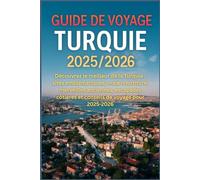 Guide de voyage Turquie 2025/2026: Découvrez le meilleur de la Turquie : sites emblématiques, vraie nourriture, merveilles anciennes, escapades côtières et conseils de voyage pour 2025-2026