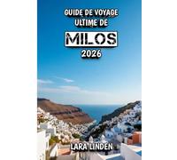 Guide de Voyage Ultime de Milos 2026: Votre voyage vers des couchers de soleil, des aventures en mer et la beauté cachée de la Méditerranée
