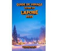 Guide de Voyage Ultime en Laponie 2025: Découvrez la nature, la culture et l'aventure au bout du monde