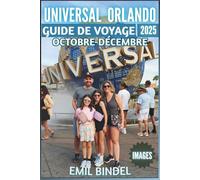 Guide de voyage Universal Orlando 2025: Au-delà des attentes : planification intelligente, conseils d'initiés et expériences inoubliables - Entièrement illustré avec des images époustouflantes.