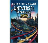 Guide de voyage universel d'Orlando 2025: Votre compagnon de voyage ultime pour des expériences inoubliables, des conseils d'initiés et des trésors cachés à Universal Orlando Resort