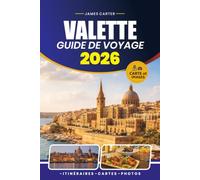 GUIDE DE VOYAGE VALETTE 2026: Conseils d'initiés pour explorer la capitale historique de Malte, ses principales attractions, sa cuisine locale et des itinéraires pratiques