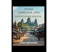 Guide de voyage Vietnam Cambodge Laos 2025/2026 Du Mékong à Angkor : découvrez le cœur de l'Indochine