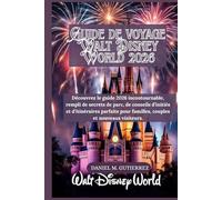 Guide de voyage Walt Disney World 2026: Découvrez le guide 2026 incontournable, rempli de secrets de parc, de conseils d’initiés et d’itinéraires parfaits pour familles, couples et nouveaux visiteurs