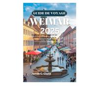 GUIDE DE VOYAGE WEIMAR 2025: Explorez les paysages et les jardins pittoresques de la campagne de Thuringe