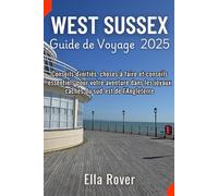 Guide de Voyage West Sussex 2025: Conseils d'initiés, choses à faire et conseils essentiels pour votre aventure dans les joyaux cachés du sud-est de l'Angleterre