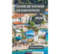 GUIDE DE VOYAGE ZAKYNTHOS 2026: Une île grecque radieuse où des baies turquoise, des falaises blanches imposantes, une histoire vivante et des ... dans l'âme de l'Europe méditerranéenne.