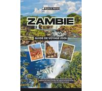 Guide de voyage Zambie 2026: De la vibrante Lusaka aux chutes Victoria tonitruantes, explorez une nature sauvage, des cultures anciennes et des joyaux cachés au cœur de l'Afrique australe