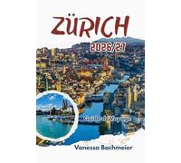 Guide de Voyage Zürich 2026/27: Excursions à la journée, aventures lacustres, spécialités locales, cartes et conseils pour les familles à la découverte du cœur de la Suisse.