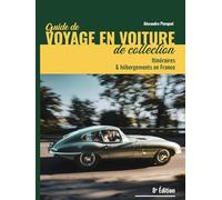 Guide de voyages en voiture de collection: Itinéraires et hébergements en France