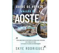 Guide de voyaje Vallée d' Aoste 2025- 2026: Explorez des aventures alpines, des trésors culturels et des voyages italiens authentiques