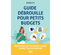 Guide débrouille pour petits budgets: Bien vivre avec un budget carré quand t'as pas un rond