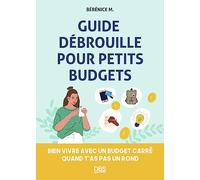 Guide débrouille pour petits budgets: Bien vivre avec un budget carré quand t'as pas un rond