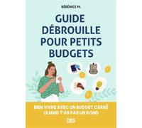 Guide débrouille pour petits budgets Bien vivre avec un budget carré quand t'as pas un rond - Bérénice M. - De Boeck Supérieur - broché - Guide