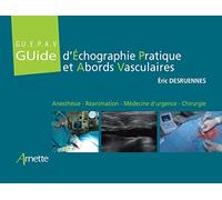 Guide d'Échographie Pratique et Abords Vasculaires (GU.E.P.A.V): Anesthésie - Réanimation - Médecine d'urgence - Chirurgie