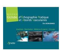 Guide d'Échographie Pratique et Abords Vasculaires (GU.E.P.A.V) Eric Desruennes (Auteur)