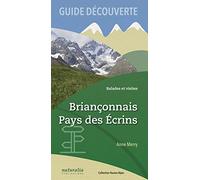 Guide découverte. Balades et visites. Briançonnais, Pays des Écrins