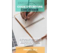 Guide d'écriture: écrire un roman - des conseils, des pistes, du vocabulaire, un compagnon d'écriture