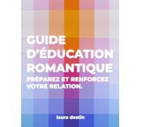 Guide d'Éducation Romantique: Préparez et renforcez votre relation