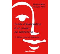 Guide d'élaboration d'un projet de recherche: 3e édition revue et augmentée