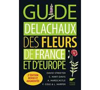 Guide Delachaux des fleurs de France et d'Europe Collectif (Auteur), David Streeter (Auteur), Christina Hart-Davies (Illustration), Audrey Hardcastle (Illustration), Felicity Cole (Illustration), Lizz