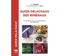 Guide Delachaux des minéraux: Plus de 500 minéraux, leurs descriptions, leurs gisements