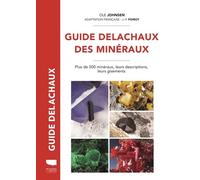 Guide Delachaux des minéraux Plus de 500 minéraux, leurs descriptions, leurs gisements - Ole Johnsen - Delachaux et niestlé - relié - Guide
