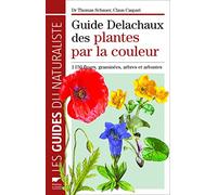 Guide Delachaux des plantes par la couleur: 1 150 fleurs, graminées, arbres et arbustes