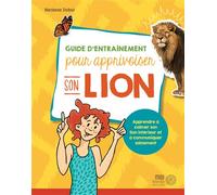 Guide d'entraînement pour apprivoiser son lion - Apprendre à calmer son lion intérieur et à communiquer sainement - Marianne Dufour - Midi Trente - broché - Guide