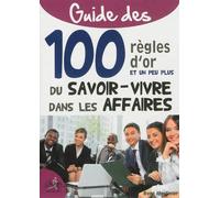 Guide des 100 règles d'or du savoir-vivre dans les affaires - René Moulinier - Chiron - broché - Guide