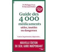 Guide des 4000 Médicaments utiles, inutiles ou dangereux - Cancer, hypertension, dépression...: Nouvelle édition du seul guide indépendant