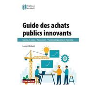 Guide des achats publics innovants: Sourcing et analyse - Financement - Procédures de passation et d'exécution