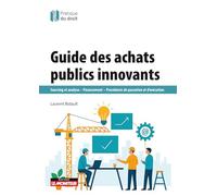 Guide des achats publics innovants: Sourcing et analyse - Financement - Procédures de passation et d'exécution