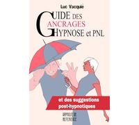Guide des Ancrages Hypnose et PNL: et des suggestions post-hypnotiques