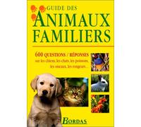 Guide des animaux familiers : 600 questions-réponses