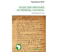 Guide des archives du Sénégal colonial - Papa Momar Diop - L'harmattan - broché - Essai
