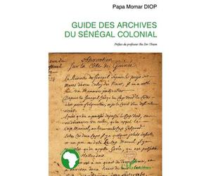 Guide des archives du Sénégal colonial - Papa Momar Diop - L'harmattan - broché - Essai