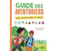 Guide Des Aventuriers - Pour Survivre Dans La Nature