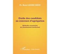 Guide des candidats au concours d'agrégation Méthodes essentielles du cheminement intellectuel - Henri Legre Okou - L'harmattan - broché - Scolaire / Universitaire