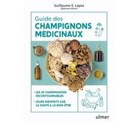 Guide des champignons médicinaux - Les 30 champignons incontournables - Leurs bienfaits sur la santé & le bien-être - Guillaume Lopez - Eugen Ulmer Eds - broché - Guide