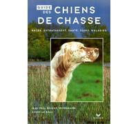 Guide des chiens de chasse. Race, entraînement, santé, soins, maladies