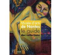 GUIDE DES COLLECTIONS DU MUSEE DES BEAUX ART DE NANTES