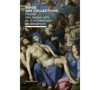 GUIDE DES COLLECTIONS DU MUSEE DES BEAUX-ARTS ET D´ARCHEOLOGIE DE BESANCON