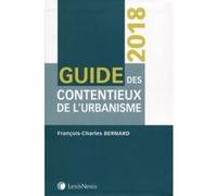 Guide des contentieux de l'urbanisme 2018 François-Charles Bernard (Auteur)