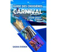 GUIDE DES CROISIÈRES CARNIVAL 2026-2027: Votre manuel essentiel pour des voyages sans stress, des excursions à terre passionnantes, des points forts culinaires et des conseils croisière intelligents.