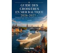 Guide des croisières en mer Baltique 2026-2027: Principaux ports de croisière, excursions à terre, Copenhague, Stockholm, Helsinki, Tallinn, ... à l'emploi et conseils de voyage essentiels