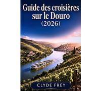 Guide des croisières sur le Douro (2026): Itinéraires, coûts, Porto, région viticole, bagages, excursions et planification intelligente pour la vallée