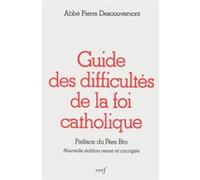 Guide des difficultés de la foi catholique Pierre Descouvemont (Auteur)